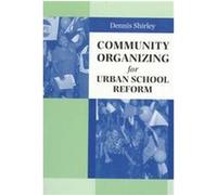 Community Organizing for Urban School Reform Dennis Shirley (Auteur)