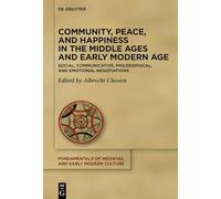 Community, Peace, and Happiness in the Middle Ages and Early Modern Age: Social, Communicative, Philosophical, and Emotional Negotiations