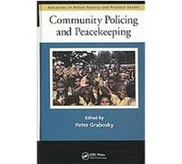Community Policing and Peacekeeping, Advances in Police Theory and Practice Peter Grabosky (Auteur)