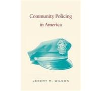 Community Policing in America, Criminology and Justice Studies Jeremy M. Wilson (Auteur)