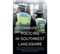 Community Policing in Southwest Lancashire - David Gordon Scott - Troubador Publishing Ltd - Livre en Anglais David Gordon ScottDavid Gordon Scott (Auteur)