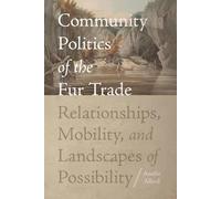 Community Politics of the Fur Trade: Relationships, Mobility, and Landscapes of Possibility