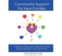 Community Support for New Families Guide to Organizing a Postpartum Parent Support Network in Your Community by Jane Honikman Jane Honikman (Auteur)