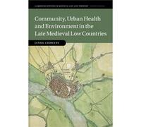 Community Urban Health and Environment in the Late Medieval Low Countries by Janna Universiteit van Amsterdam Coomans Janna Universiteit van Amsterdam Coomans (Auteur)
