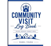 Community Visit Log Book: Daily Record Book for Nurses, Carers, and Community Service Providers - Track Clients, Tasks & Visits with Ease
