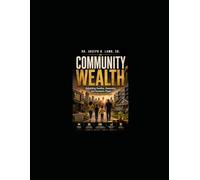 COMMUNITY WEALTH: Rebuilding Families, Ownership, and Economic Power from the Ground Up