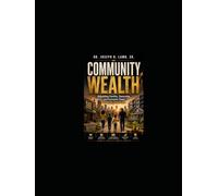 COMMUNITY WEALTH: Rebuilding Families, Ownership, and Economic Power from the Ground Up