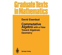 David Eisenbud – Commutative Algebra: With a View Toward Algebraic Geometry