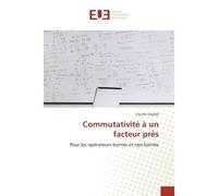 Commutativite A un facteur pres Pour les operateurs bornes et non bornes - Cherifa Chellali - Universitaires Europeennes - broché - Etude