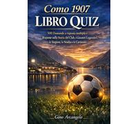 Como 1907 Libro Quiz: 500 Domande a risposta multipla e Risposte sulla Storia dei Lariani, i Giocatori Leggendari, le Stagioni in Serie A e B, lo ... Curiosità e la Grande Passione dei Bianco Blu