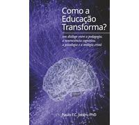 Como a Educação Transforma?: um diálogo entre a pedagogia, a neurociência cognitiva, a psicologia e a teologia crista