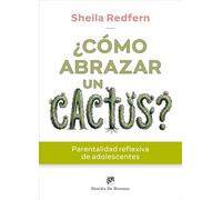 ¿Cómo abrazar un cactus? Parentalidad reflexiva de adolescentes