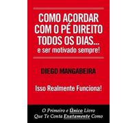 Como Acordar Com O Pé Direito Todos Os Dias E Ser Motivado Sempre!