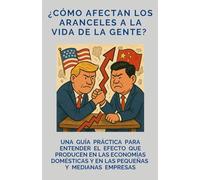 “¿Cómo afectan los aranceles a la vida de la gente?: Una guía práctica para entender el efecto que producen en las economías domésticas y en las pequeñas y medianas empresas