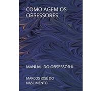 COMO AGEM OS OBSESSORES: MANUAL DO OBSESSOR II
