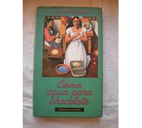 Como agua para chocolate: novela de entregas mensuales, con recetas, amores y remedios caseros