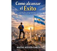 Cómo alcanzar el éxito siendo argentino