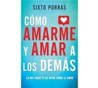 Como Amarme Y Amar a Los Demas by Porras Sixto Porras Sixto Porras (Auteur)
