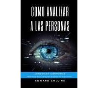 Como Analizar A Las Personas. Lenguaje Corporal. Aprende A Leer El Lenguaje No Verbal De Las Personas.