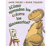 Como Aprenden Los Dinosaurios Los Colores? / How Do Dinosaurs Learn Their Colors? Jane Yolen (Auteur)