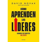 Cómo aprenden los líderes: Domina los hábitos del éxito