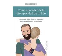 Cómo aprender de la discapacidad de tu hijo: Coaching para padres de niños con necesidades especiales (Spanish Edition)
