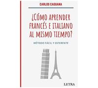 ¿Cómo Aprender Francés E Italiano Al Mismo Tiempo?: Método Fácil Y Diferente