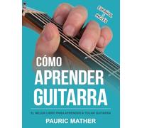 Cómo Aprender Guitarra: El Mejor Libro Para Aprender A Tocar Guitarra