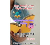 Cómo Aprendí a Leer Rápido y Mejorar mi Comprensión Súper Rápido y Recordar lo que Lees en 24 Horas