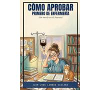 Cómo Aprobar Primero de Enfermería (sin morir en el intento): Guía de supervivencia sin morir en el intento: Anatomía, Fisiología, Bioquímica, ... explicadas para entender (no memorizar)