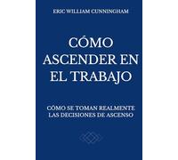 Cómo Ascender En El Trabajo: Cómo Funciona Realmente el Avance Profesional