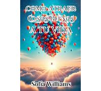 COMO ATRAER COSAS BUENAS A TU VIDA: USA LA LEY DE LA ATRACCIÓN, EL PODER DE LAS PALABRAS Y SUPERA LOS PENSAMIENTOS NEGATIVOS PARA CONVERTIRTE EN UN ... ser tu propio obstáculo y transforma tu vida