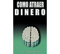 Como Atraer Dinero Por Dr.Joseph Murphy Autor De El Poder De La Mente Subconsciente