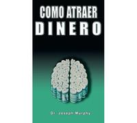 Como Atraer Dinero Por Dr.Joseph Murphy Autor De El Poder De La Mente Subconsciente