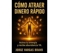 CÓMO ATRAER DINERO RÁPIDO: ACTIVA TU ENERGÍA Y RECIBE ABUNDANCIA YA