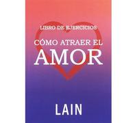 Cómo Atraer El Amor: Libro De Ejercicios