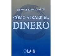 Cómo atraer el dinero : libro de ejercicios