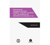 Como Bruxos Maneando Ferozes: Cuidado, Controle E Práticas "psi" Nas Políticas De Assistência Social Para A Rua