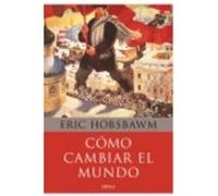 Cómo Cambiar El Mundo - Hobsbawm, Eric Hobsbawm, Eric (Auteur)