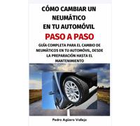 Cómo Cambiar Un Neumático En Tu Automóvil, Paso A Paso: Guía Completa Para El Cambio De Neumáticos En Automóvil, Desde La Preparación Hasta El Mantenimiento.