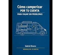 CÓMO CAMPERIZAR POR TU CUENTA: Viajar sin problemas con método, orden y decisiones correctas