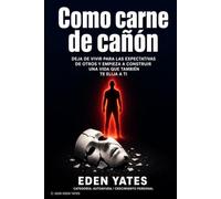 Como carne de cañón: Deja de vivir para las expectativas de otros y empieza a construir una vida que también te elija a ti