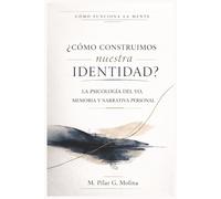 ¿Cómo construimos nuestra identidad?: La psicología del yo, memoria y narrativa personal