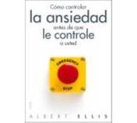 Cómo Controlar La Ansiedad Antes De Que Le Controle A Usted - Ellis, Albert Ellis, Albert (Auteur)