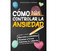 CÓMO CONTROLAR LA ANSIEDAD: Cómo gestionar el estrès y los ansiedades - Libro de ejercicios para controlar la ansiedad