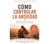 Cómo controlar la ansiedad: Un viaje hacia la paz interior en el laberinto de la mente dominando tus pensamientos