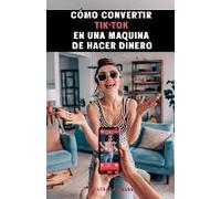 Cómo Convertir Tiktok En Una Máquina De Hacer Dinero