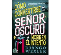 Cómo convertirse en el señor oscuro y morir en el intento/ How to Become the Dark Lord and Die Trying