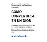 COMO CONVERTIRSE EN UN DIOS: Storytelling político del más grande de los reyes