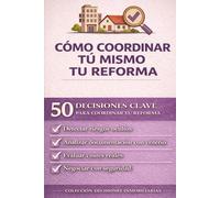 CÓMO COORDINAR TÚ MISMO TU REFORMA: 50 DECISIONES CLAVE PARA COORDINAR TU REFORMA